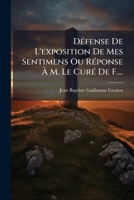 Défense De L'exposition De Mes Sentimens Ou Réponse À M. Le Curé De F.... 124795479X Book Cover