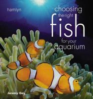 Choosing the Right Fish for Your Aquarium 0600612198 Book Cover