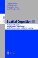 Spatial Cognition III: Routes and Navigation, Human Memory and Learning, Spatial Representation and Spatial Learning (Lecture Notes in Computer Science) 3540404309 Book Cover