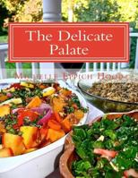 The Delicate Palate: For those with egg, grain, and dairy allergies and for others who prefer healthy, delicious food 1490516794 Book Cover