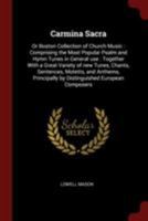 Carmina Sacra: Or Boston Collection of Church Music: Comprising the Most Popular Psalm and Hymn Tunes in General Use: Together with a 101381584X Book Cover