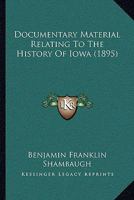 Documentary Material Relating To The History Of Iowa 1149352949 Book Cover