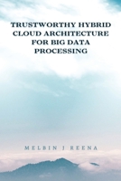 Trustworthy Hybrid Cloud Architecture for Big Data Processing 191670672X Book Cover