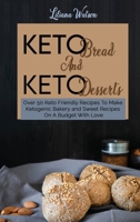 Keto Bread And Keto Desserts: Over 50 Keto Friendly Recipes To Make Ketogenic Bakery and Sweet Recipes On A Budget With Love 1801683808 Book Cover