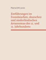 Entführungen im französischen, deutschen und niederländischen Artusroman des 12. und 13. Jahrhunderts (German Edition) 3769302370 Book Cover