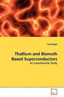 Thallium and Bismuth Based Superconductors: An Experimental Study 3639138325 Book Cover