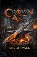 Crown of Ash: A Blacksmith's Reckoning B0H8FL8XHR Book Cover