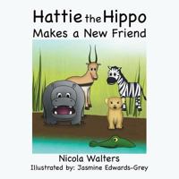 Hattie the Hippo Makes a New Friend 1499087837 Book Cover