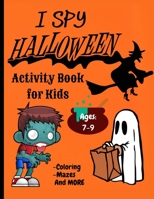 I Spy Halloween Activity Book for Kids: Ages 7-10, Boys and Girls Halloween Coloring and Mazes B08H56CGD8 Book Cover
