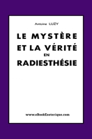 Le Mystère et La Vérité en Radiesthésie: Perception mentale, intuition et autosuggestion en radiesthésie (French Edition) 2930727527 Book Cover