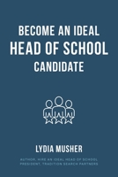 Become an Ideal Head of School Candidate 1735987840 Book Cover