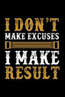 I Don't Make Excuses I make result: Bodybuilding Journal, Physical Fitness Journal, Fitness Log Books, Workout Log Books For Men Track Your Progress, Cardio, Weights And More! 6x9 Paperback 1670902676 Book Cover