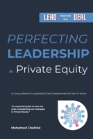 Perfecting Leadership in Private Equity: Lead Beyond the Deal to Perpetual Paragon Excellence B0CVX64LVF Book Cover