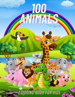 100 Animals - COLORING BOOK FOR KIDS: SEA ANIMALS, FARM ANIMALS, JUNGLE ANIMALS, WOODLAND ANIMALS AND CIRCUS ANIMALS B08QBY9JNN Book Cover