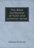 The Bible, Confession of Faith and Common Sense 1275772455 Book Cover