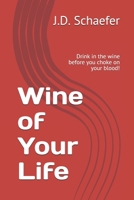 Wine of Your Life: Drink in the wine before you choke on your blood! B091FW7KND Book Cover