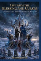 Life with the Blessings and Curses Volume 4: The Broken Throne of Aaravath B0HDDZKM7Z Book Cover
