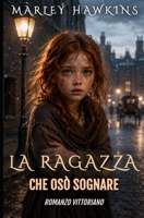 LA RAGAZZA CHE OSÒ SOGNARE: ROMANZO VITTORIANO (Italian Edition) B0H52W4BC9 Book Cover