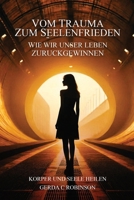 Vom Trauma Zum Seelenfrieden not in your text.: Wie wir unser Leben zurückgewinnen (German Edition) B0DW4GX1QL Book Cover