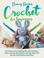 Crochet for beginners: How to Learn in a Fun & Inexpensive Way with Easy Patterns & Pictures. Create Your Dream Projects in a Few Days. Relax & Find Your Inner Peace During the Creative Process B08JCVDF2M Book Cover