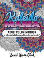Kaleidomania: Adult Coloring Book: 60 Intricate Hand-Drawn Kaleidoscope Circular Patterns for You to Color 1530919010 Book Cover