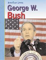 George W. Bush (American Lives: Presidents) 1403404135 Book Cover