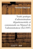 Traité pratique d'administration départementale et communale ou Manuel de l'administrateur 2329432194 Book Cover