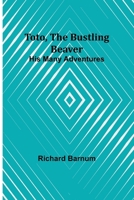 Toto, The Bustling Beaver: His Many Adventures 9357969004 Book Cover