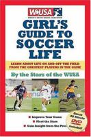 WUSA Girl's Guide to Soccer Life 1591860407 Book Cover
