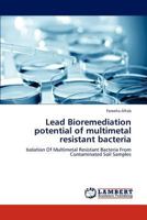 Lead Bioremediation potential of multimetal resistant bacteria 384733414X Book Cover