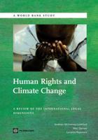 Human Rights and Climate Change: A Review of the International Legal Dimensions 0821387200 Book Cover