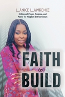Faith to Build: 31 Days of Prayer, Purpose & Power for Kingdom Entrepreneurs B0FJ7YXYFQ Book Cover