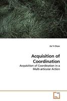 Acquisition of Coordination: Acquisition of Coordination in a Multi-articular Action 363918887X Book Cover