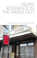 Digital Resistance in the Middle East: New Media Activism in Everyday Life 1474422578 Book Cover