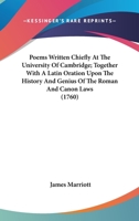 Poems Written Chiefly At The University Of Cambridge; Together With A Latin Oration Upon The History And Genius Of The Roman And Canon Laws 0548693609 Book Cover