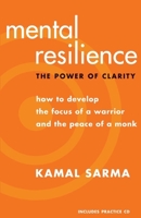 Mental Resilience: The Power of Clarity: How to Develop the Focus of a Warrior and the Peace of a Monk 1577316258 Book Cover