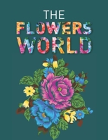The Flowers World: A fantastic floral adventure and the latest sensational coloring book for Adults & Teenagers B08RT4QSXW Book Cover