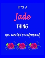 It's A Jade Thing You Wouldn't Understand: Jade First Name Personalized Journal 8.5 x 11 Notebook, Wide Ruled (Lined) blank pages Funny Cover for Girls and Women with Red White Text on Black 170787879X Book Cover