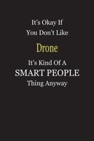 It's Okay If You Don't Like Drone It's Kind Of A Smart People Thing Anyway: Blank Lined Notebook Journal Gift Idea 1697347193 Book Cover