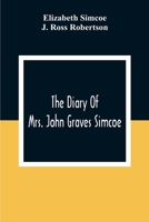 The Diary of Mrs. John Graves Simcoe, Wife of the First Lieutenant-governor of the Province of Upper Canada, 1792-6: With Notes and a Biography by J. ... Including Ninety Reproductions of Intere 1016855540 Book Cover
