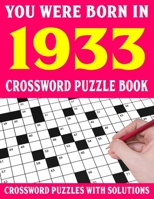 Crossword Puzzle Book: You Were Born In 1933: Crossword Puzzle Book for Adults With Solutions B094GTYWSD Book Cover