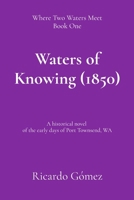 Waters of Knowing (1850): A historical novel of the early days of Port Townsend (Where Two Waters Meet) B0F1ZL7WL4 Book Cover