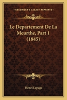 Le Departement De La Meurthe, Part 1 (1845) 1160153949 Book Cover