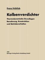 Kolbenverdichter: Thermodynamische Grundlagen, Berechnung Konstruktion Und Betriebsverhalten 3642510493 Book Cover