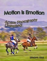 Motion Is Emotion: Action Photography Unleashed 0966271599 Book Cover