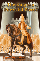 The King Is a Powerful Piece! 1936277808 Book Cover