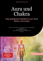 Aura und Chakra: Das praktische Handbuch zum Aura Sehen und Lesen: Lerne das Aura Sehen und entwickle deine energetischen Fähigkeiten - Mit Übungen ... Techniken für Aura-Schutz (German Edition) 3384509994 Book Cover