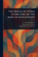 The Epistle of Othea to Hector; or, The Boke of Knyghthode 1023466619 Book Cover