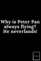 Lined Blank Notebook Drawing Pad: Unlined Ruled Pages Book (6 x 9 inches) - 100 Pages Journal II Planning, Drawing, Sketching, Writing: Why is Peter Pan always flying? He neverlands! 1661835430 Book Cover