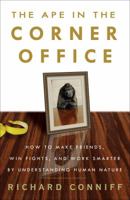 The Ape in the Corner Office: How to Make Friends, Win Fights and Work Smarter by Understanding Human Nature 140005219X Book Cover